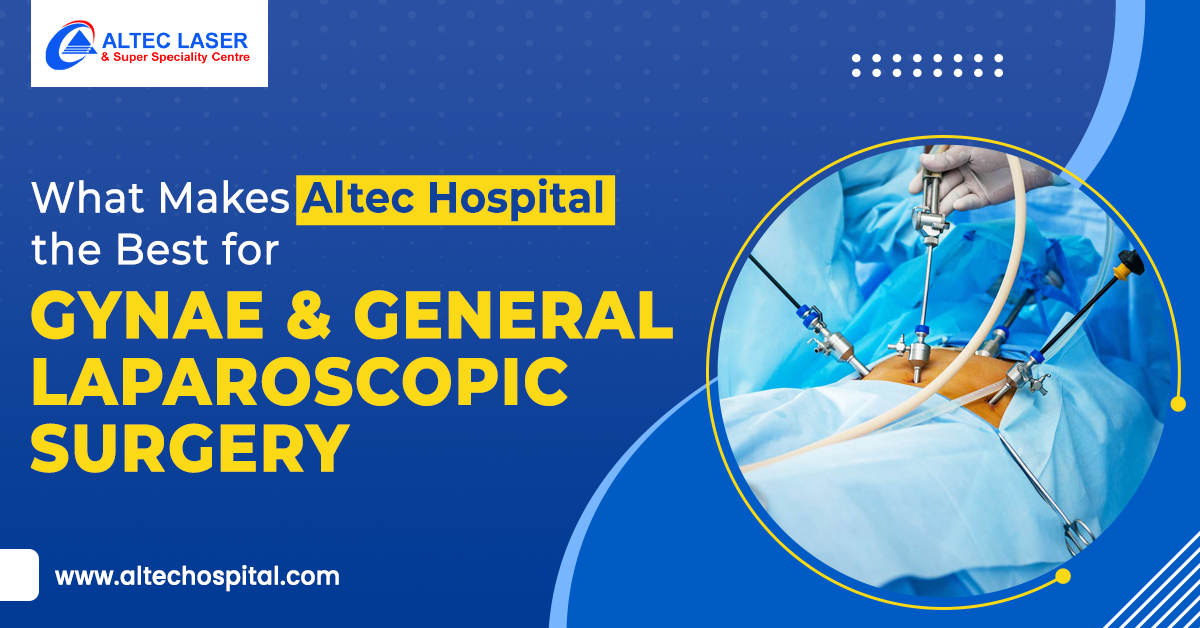 What makes altec hospital the best for gynae and gen laparoscopic surgery
